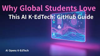 Why Global Students Love This AI K-EdTech, GitHub Guide, AI Opens K-EdTech