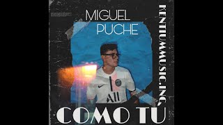 Como Tù - Miguel Puche (Kentium music Mario Nieto & Kristian puche)