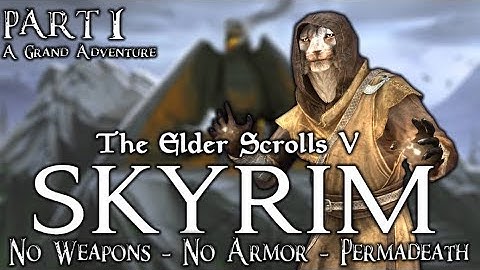 Skyrim - No Weapons - No Armor - Permadeath - Legendary Difficulty - Part 1: A Grand Adventure
