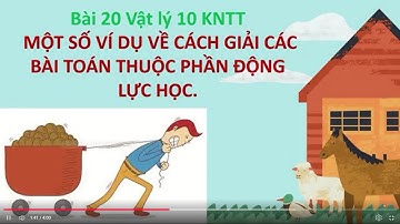 Demo Vật lí 10 KNTT - Bài 20. Một số ví dụ về cách giải toán thuộc phần động lực học.