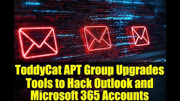ToddyCat APT Group Upgrades Tools to Hack Outlook and Microsoft 365 Accounts