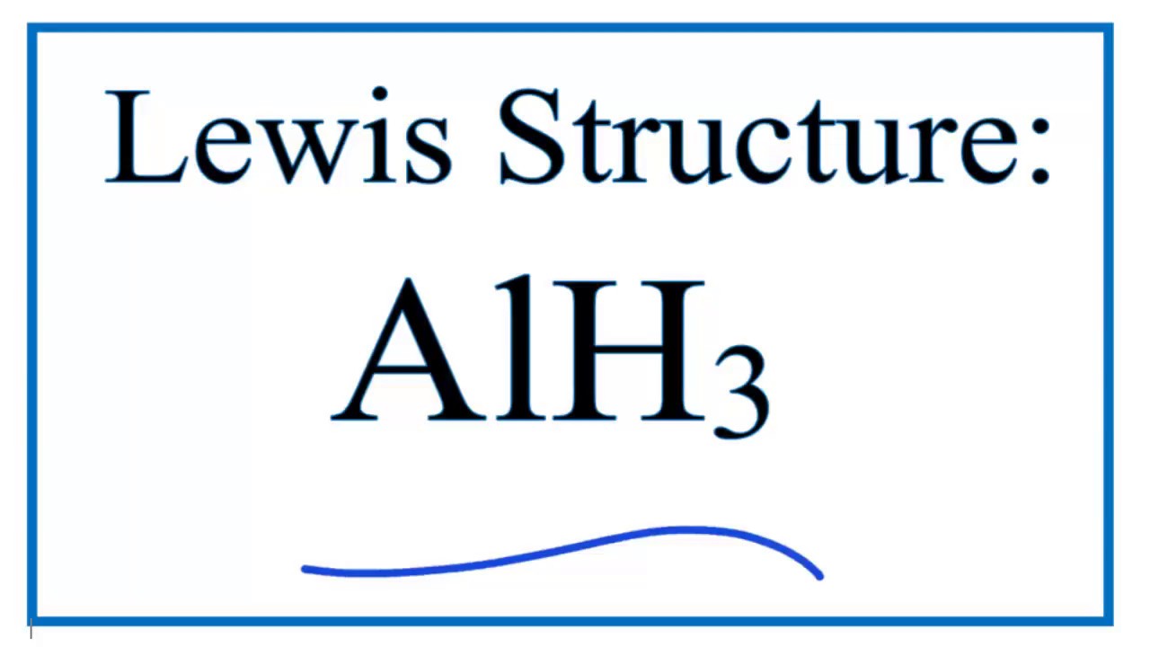 How to Draw the Lewis Structure for AlH3: Aluminum Hydride -