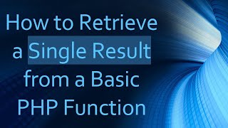 How to Retrieve a Single Result from a Basic PHP Function