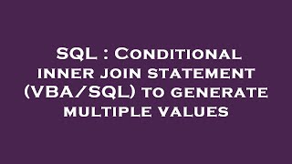 SQL : Conditional inner join statement (VBA/SQL) to generate multiple values