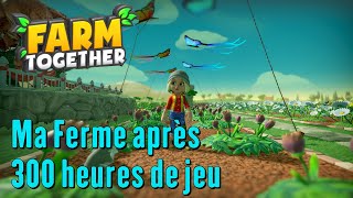 Farm Together - Ma Ferme après 300 heures de jeu !
