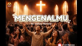 ( Lirik ) MENGENALMU - SIDNEY MOHEDE | STORY ROHANI | LAGU ROHANI PENYEMBAHAN