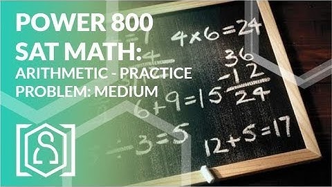 Power 800 SAT Math - Arithmetic Practice Problem: Medium