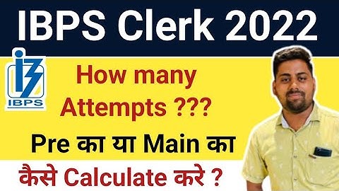 IBPS Clerk 2022 - How many Attempts ? Pre का या Main का कैसे Calculate करे ?