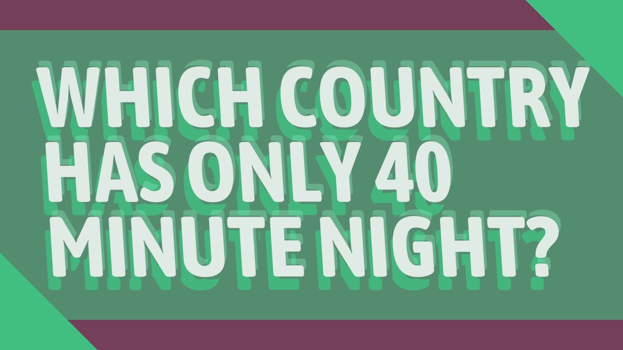 Which Country Has Only 40 Minute Night YouTube Which Country Has Only 40 Minute Night YouTube