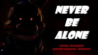 NEVER BE ALONE | FNAF 4 SONG | Cover