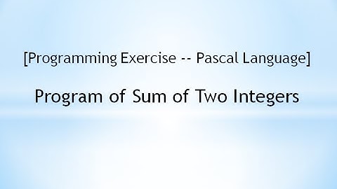 [Programming Exercise -- Pascal]  Program of Sum of Two Integers