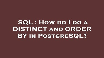 SQL : How do I do a DISTINCT and ORDER BY in PostgreSQL?