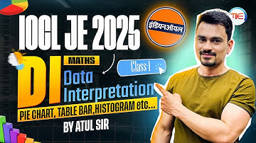 🔥 IOCL JE 2025 Maths | Data Interpretation (DI) Class 1:Pie Chart, Bar Graph & Histogram by Atul Sir