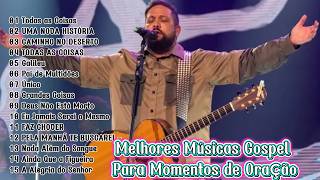 Todas as Coisas ,UMA NOVA HISTÓRIA -  Melhores Músicas Gospel Para Momentos de Oração