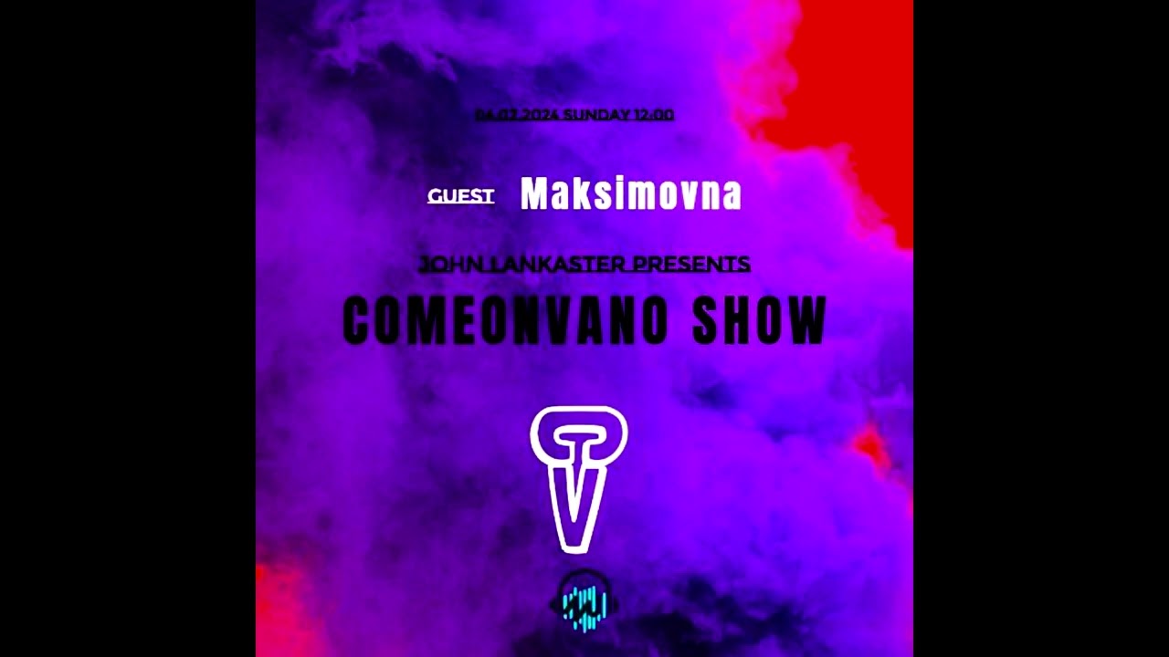 Comeonvano Show 28 (guest Maksimovna)