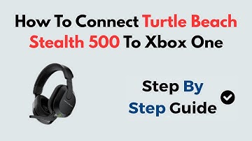 How to Connect Turtle Beach Stealth 500 to Xbox One | Easy Wireless Headset Pairing Guide