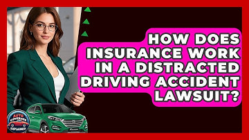 How Does Insurance Work In A Distracted Driving Accident Lawsuit? - Auto Coverage Explained