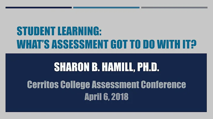 Cerritos College Student Learning: What's Assessment Got To Do With It - April 6, 2018