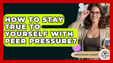 How To Stay True To Yourself With Peer Pressure? - High School Toolkit