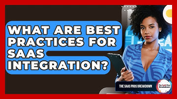 What Are Best Practices For SaaS Integration? - The SaaS Pros Breakdown