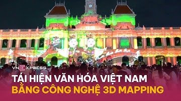Tái hiện văn hóa Việt Nam bằng công nghệ 3D mapping | VnExpress