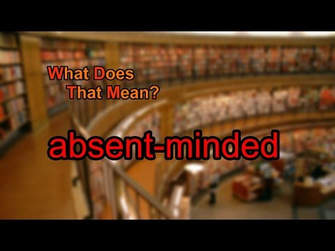 What does absent-minded mean?