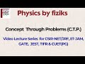 Concept Through Problems (C.T.P.) Video Lecture for CSIR-NET/JRF, IIT-JAM,GATE,JEST, TIFR & CUET(PG)
