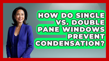 How Do Single Vs. Double Pane Windows Prevent Condensation? - Explaining Household Mysteries