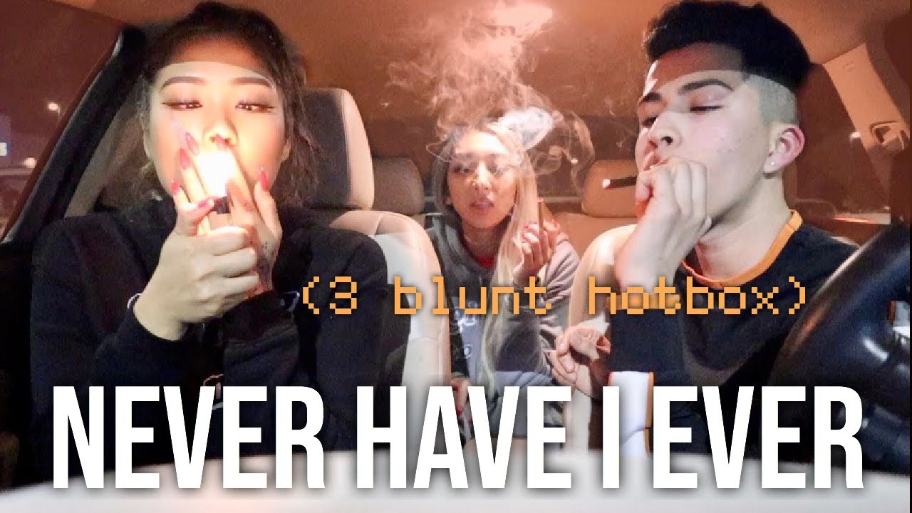 NEVER HAVE I EVER (stoner edition) + 3 blunt hotbox