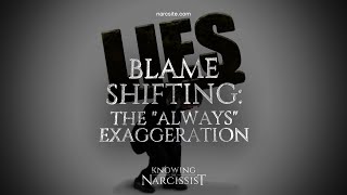 Blame Shifting : The "Always" Exaggeration