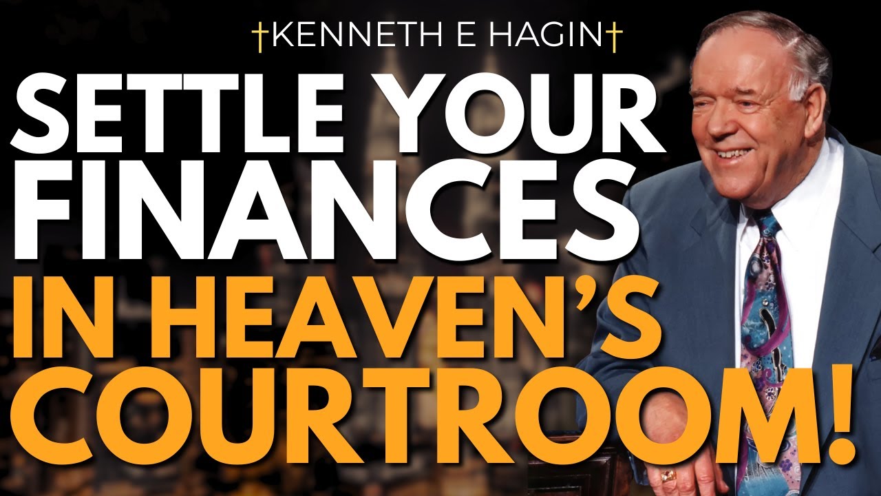 The Courtroom of Heaven — Kenneth E. Hagin on Where Your Finances Are Settled