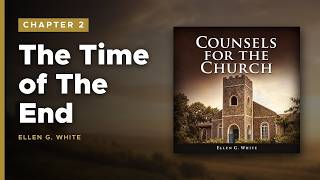 Full Chapter 2 (with text) - The Time of The End | Counsels for the Church Guide