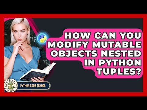 How Can You Modify Mutable Objects Nested In Python Tuples? - Python Code School