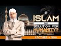 IS ISLAM THE SOLUTION FOR HUMANITY? | LECTURE + Q & A | DR ZAKIR NAIK