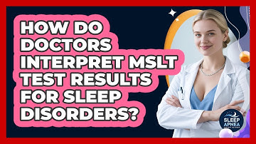 How Do Doctors Interpret MSLT Test Results For Sleep Disorders? - Sleep Apnea Support Network