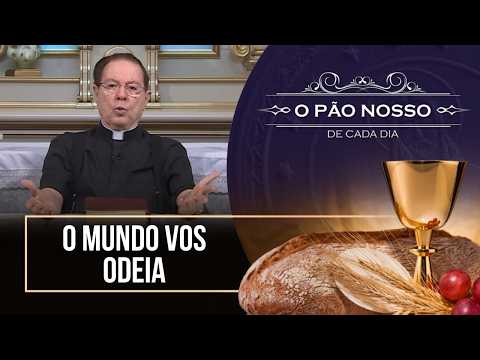 O mundo vos odeia - O Pão Nosso de cada dia - 09/05/26