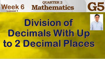 DIVISION OF DECIMALS WITH UP TO 2 DECIMAL PLACES | QUARTER 2 | GRADE 5 | WEEK 6 - LESSON 1of2
