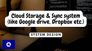 Expedia SDE-3 explains Cloud Storage & Sync System (like google drive, dropbox etc.)