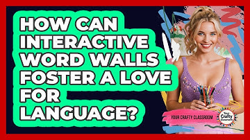 How Can Interactive Word Walls Foster A Love For Language? - Your Crafty Classroom