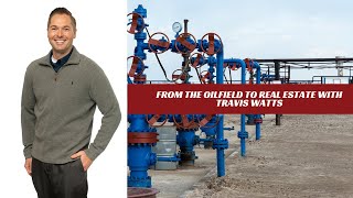 Oilfield to Real Estate with Travis Watts