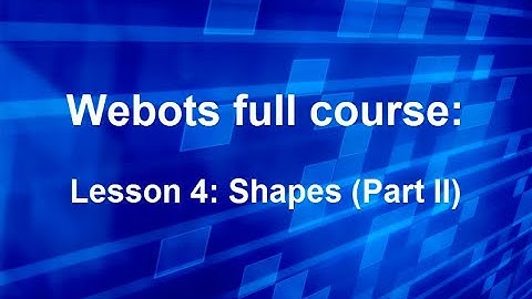 Webots full course Lesson 4: Shapes (Part II)