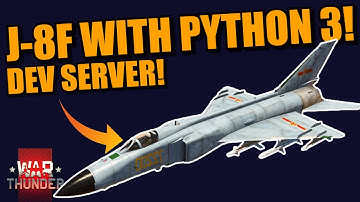 War Thunder DEV SERVER J-8F! FLYING OUT the new BEAST of the Chinese tech tree! WITH PYTHON 3