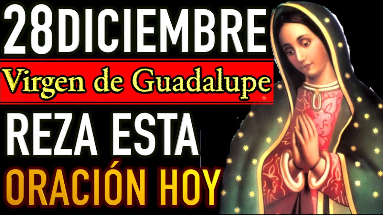 Oración a la Virgen de Guadalupe Hoy Domingo 28 Diciembre 2025