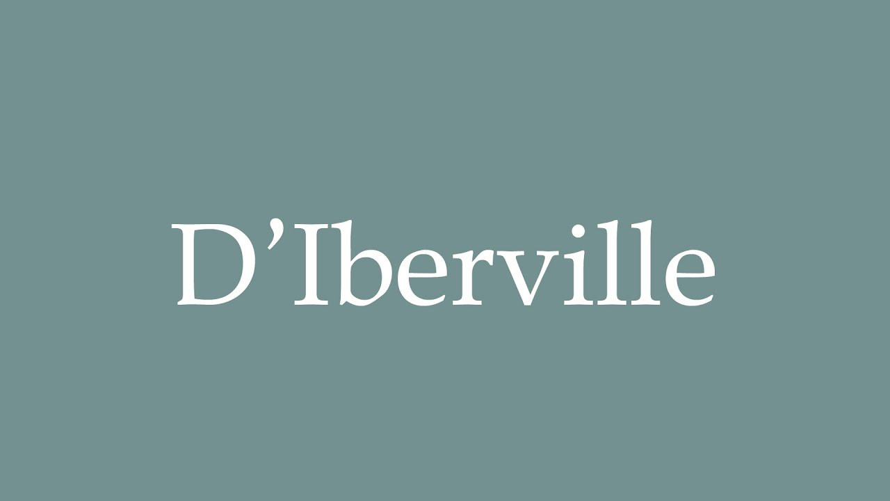 How to Pronounce ''D'Iberville'' Correctly in French YouTube