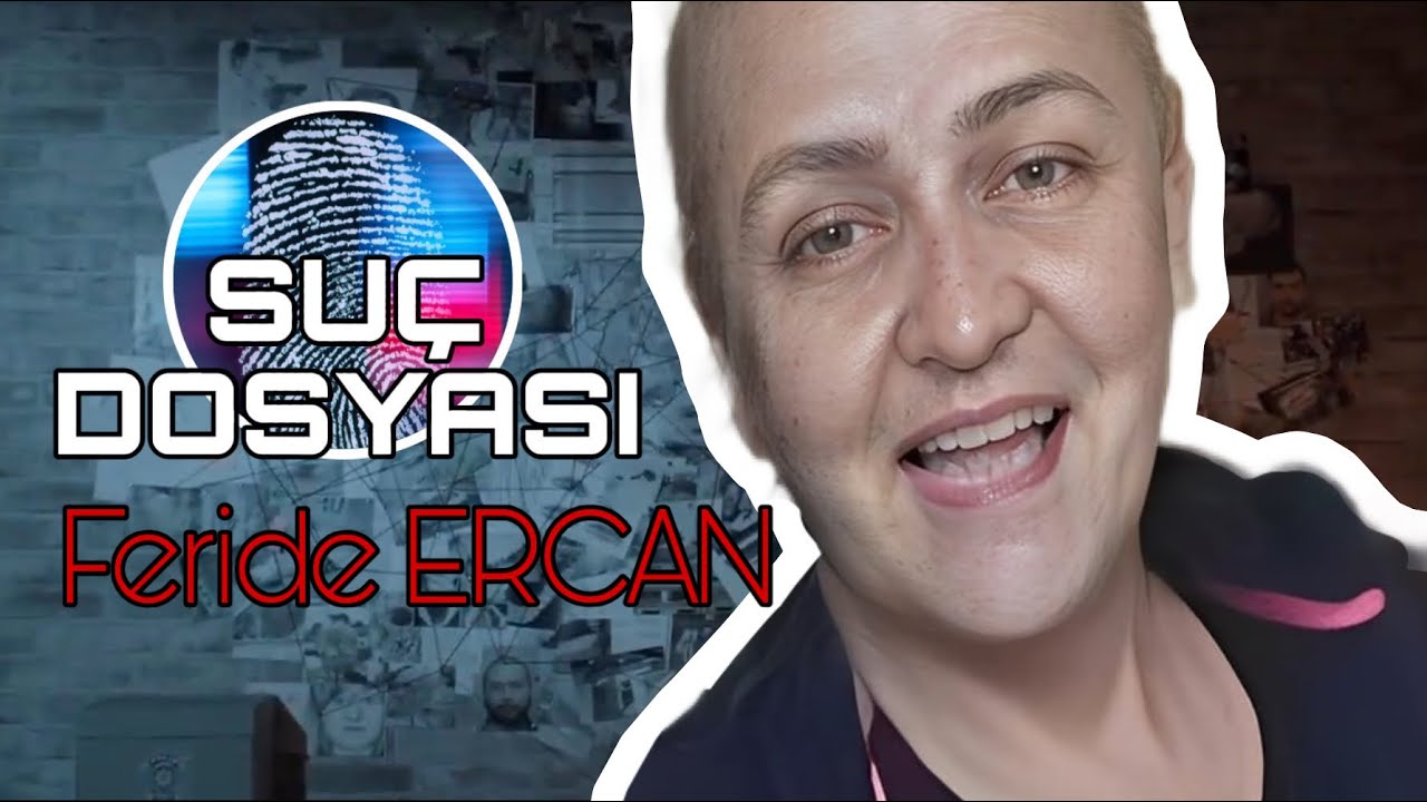 Suç Dosyası | Feride ERCAN | Kriminal