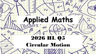 LC HL Applied Maths 2026 Q5 | Circular Motion