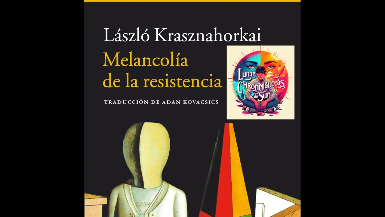 László Krasznahorkai - Melancolía de la resistencia (Análisis integral)