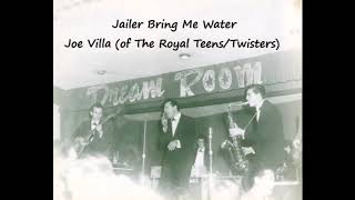 Jailer Bring Me Water - Joe Villa (of The Royal Teens/Twisters)