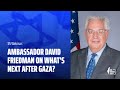 1JS Webinar: Ambassador David Friedman on What's Next After Gaza?