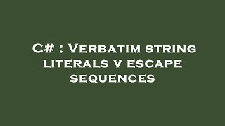 C# : Verbatim string literals v escape sequences